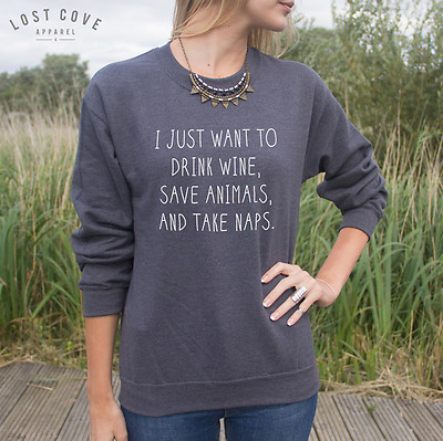 I Just Want To Drink Wine, Save Animals And Take Naps Pullover Pulli Oberteil Mode