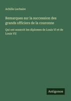 Remarques Sur La Succession Des Grands Officiers De La Couronne Achille Luchaire