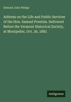 Edward John Phelps | Address On The Life And Public Services Of The Hon....