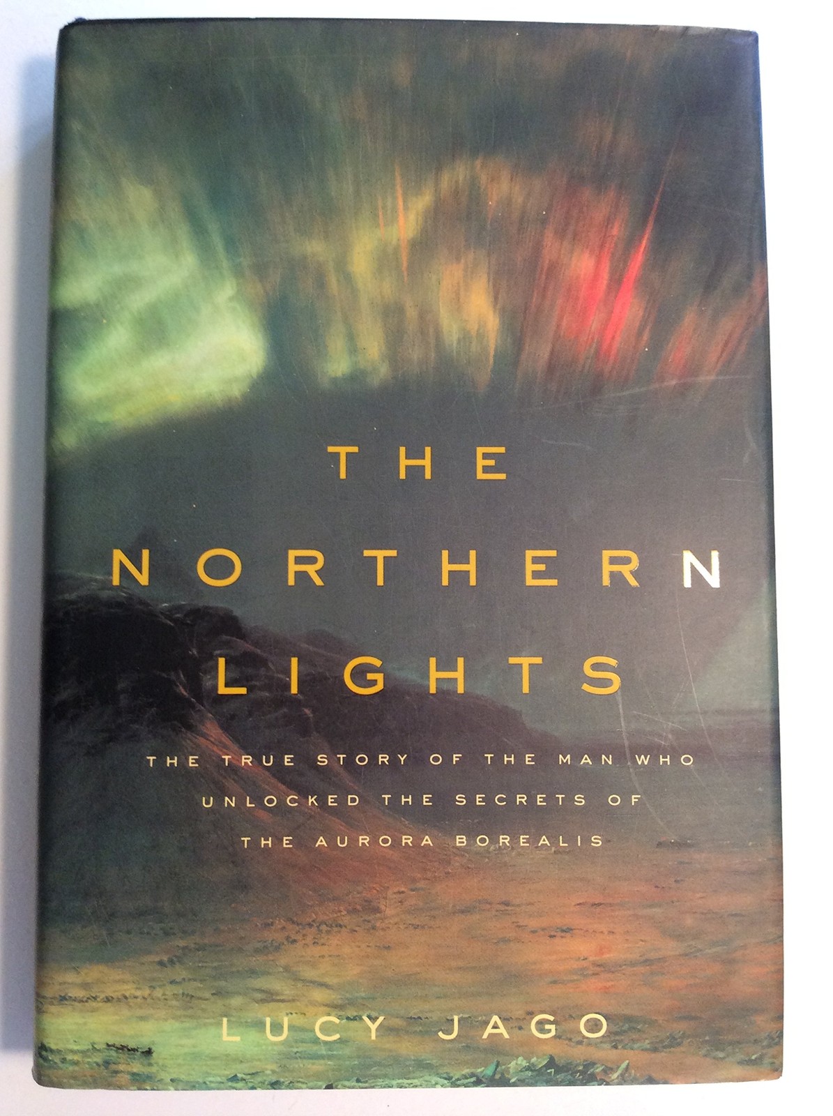 The Northern Lights: The True Story of the Man Who Unlocked the Secrets of t...