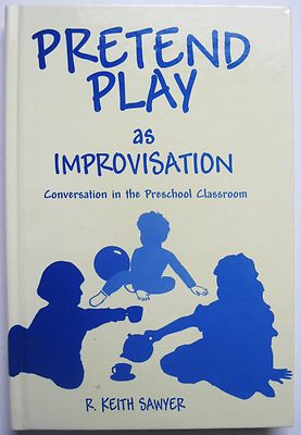 Pretend Play As Improvisation Conversation in the Preschool Classroom Sawyer