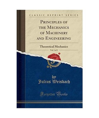 Principles of the Mechanics of Machinery and Engineering, Vol. 1 of 2: Theoretic