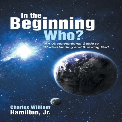 In the Beginning Who? An Unconventional Guide to Understanding an