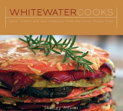 Whitewater Cooks by Shelley Adams