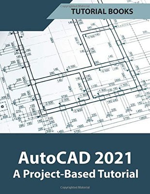 AutoCAD 2021 A Project Based Tutorial By Books, Tutorial Tutoria
