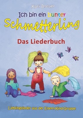 Ich bin ein bunter Schmetterling - Lieblingslieder aus der Eltern-Kind-Gruppe Ka