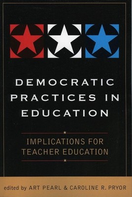 Democratic Practices in Education: Implications for Teacher Education by Art Pea