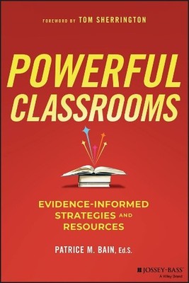 Powerful Classrooms: Evidence-informed Strategies and Resources by Patrice M. Ba
