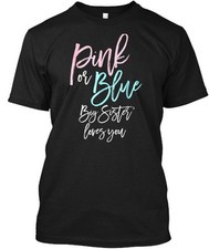 Big Sister Pink Or Blue Gender Reveal Sh T-Shirt Made in the USA Size S to 5XL