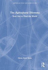 The Agricultural Dilemma: How Not to Feed the World by Glenn Davis Stone (Englis