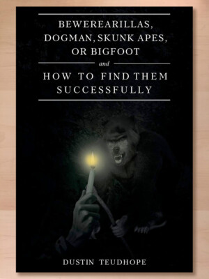 Bewerearillas, Dogman, Skunk Apes, or Bigfoot and How to Find Them Successfully
