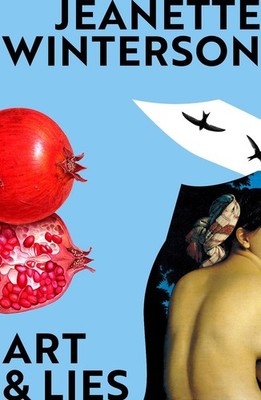 Art & Lies: A Piece for Three Voices and a Bawd by Jeanette Winterson (English)