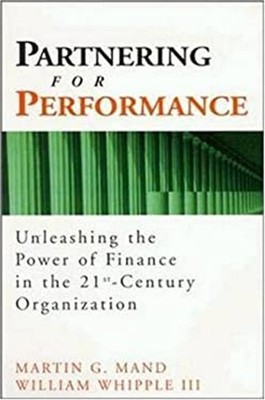 Partnering for Performance : Harnessing the Power of Finance in t