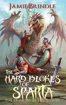The Hard Blokes Of Sparta: The Princess In The Tower by Jamie Brindle...