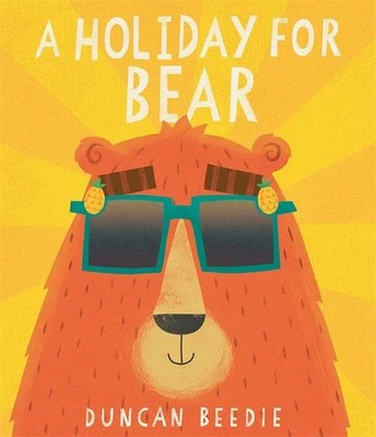 A Holiday for Bear | A hilarious, adventure-packed summer holiday read! | Beedie