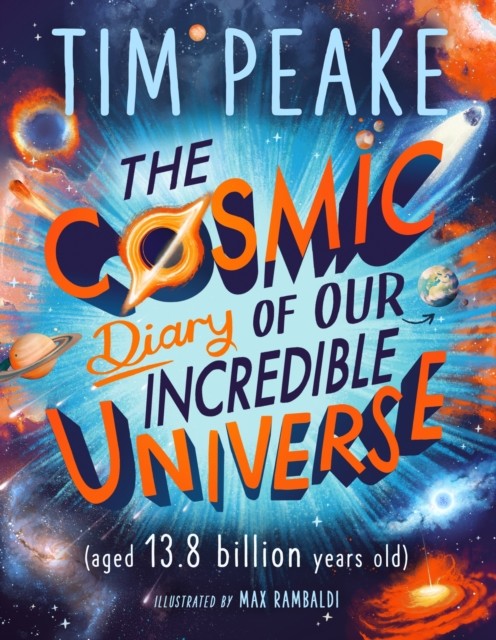 Cosmic Diary of our Incredible Universe by Tim Peake (Paperback Book)