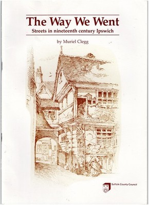 The Way We Went - Streets in 19th Century Ipswich - Muriel Clegg 1989