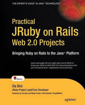 Practical JRuby on Rails Web 2.0 Projects: Bringing Ruby on Rails to Java by Ola
