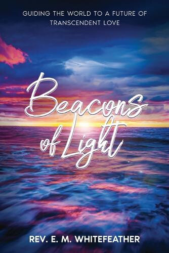 Beacons of Light: Guiding the World to a Future of Transcendent Love