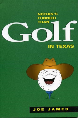 Nothins Funnier Than Golf in Texas - Paperback NEW Joe James 1998/10/31