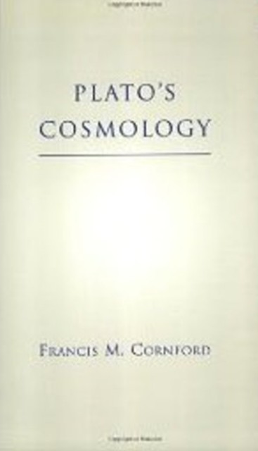 Plato's Cosmology The Timaeus of Plato by Francis M. Cornford (Paperback Book)