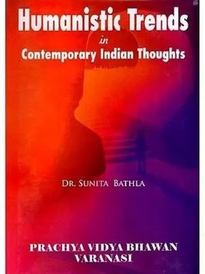 Humanistic Trends in Contemporary Indian Thoughts/Sunita Bathla