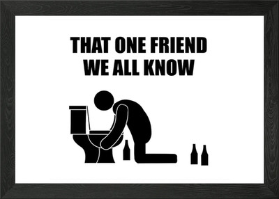 That one drunk friend Gerahmtes Wandbild Poster Leinwanddruck Bild