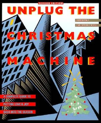 Unplug the Christmas Machine: A Complete Guide to Putting Love and J - VERY GOOD