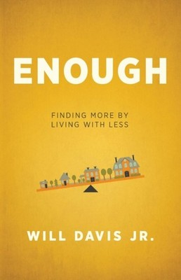 Enough  Finding More by Living with Less by Will Jr. Davis PAPERBACK