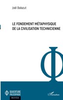 JoëL Balazut | Le Fondement MéTaphysique De La Civilisation Technicienne | Buch