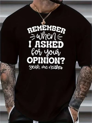 Remember When I Asked For Your Opinion Print, Men's Trendy Comfy T-shirt