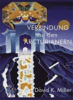 Verbindung mit den Arcturianern David K. Miller Taschenbuch 256 S. Deutsch 2004