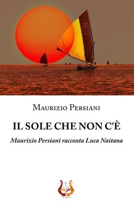 Die Sonne die nicht da ist. Maurizio Persiani erzählt Luca Naitana - [NeP Editionen]