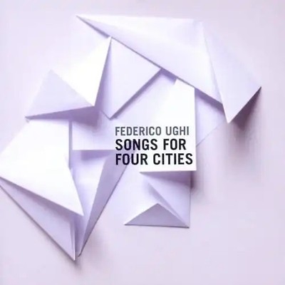 Ughi,Federico - Songs for Four Cities
