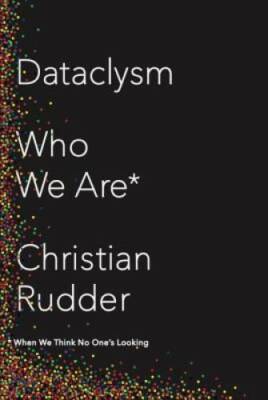 Dataclysm: Who We Are (When We Think No One's Looking) - Hardcover - VERY GOOD