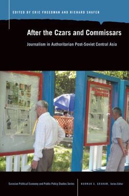 After the Czars and Commissars: Journalism in Authoritarian Post-Soviet Central