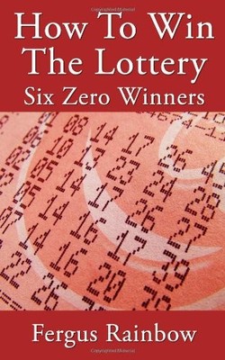 How To Win The Lottery: Six Zero Winners,Fergus Rainbow