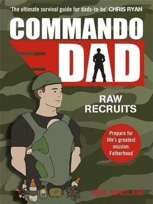 Commando Dad | Advice for Raw Recruits: From pregnancy to birth | Neil Sinclair