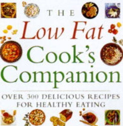 The Low Fat Cook's Companion: Over 300 Delicious Recipes for Hea