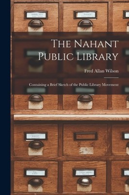Wilson - Nahant Public Library  Containing a Brief Sketch of the Publi - X555z