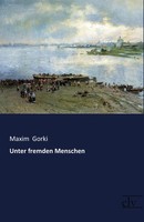 Unter Fremden Menschen | Maxim Gorki | Taschenbuch | 348 S. | Deutsch | 2017