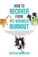 Kristin Morrison | How To Recover From Pet Business Burnout | Taschenbuch (2021)