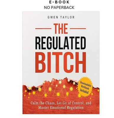 The Regulated Bitch: Calm the Chaos, Let , Gwen Taylor 2025