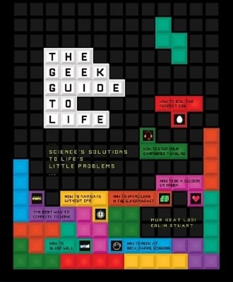 The Geek Guide to Life: Science's Solutions to Life's Little Problems by Stuart