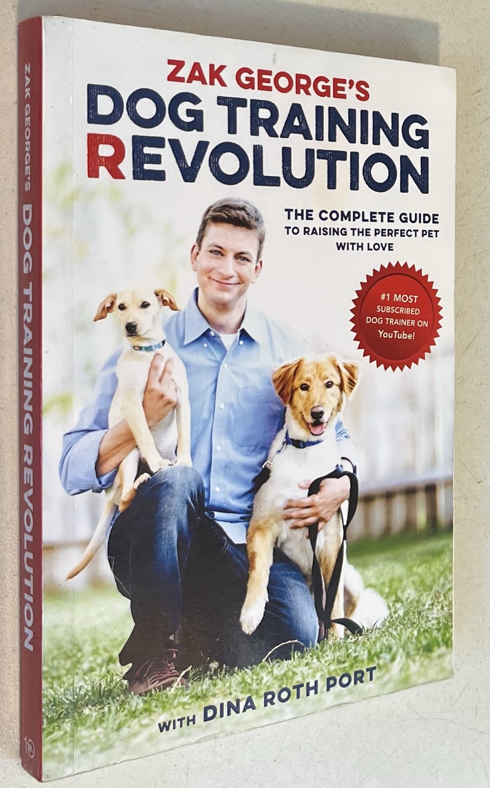 Zak George's Dog Training Revolution: The Complete Guide to Raising the Perfec..
