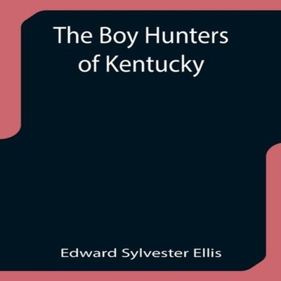 The Boy Hunters of Kentucky Edward Sylvester Ellis Paperback Alph