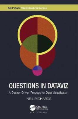 Questions in Dataviz: A Design-Driven Process for Data Visualisation by Richards