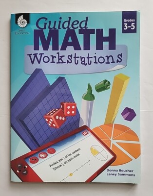 Guided Math Workstations Book Grades 3-5 by Donna Boucher. Shell Education 