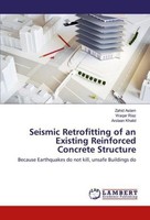 Seismic Retrofitting Of An Existing Reinforced Concrete Structure Zahid Aslam