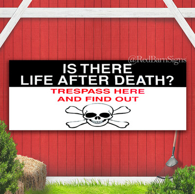 Is There Life After Death? Trespass Here And Find Out Indoor Outdoor Banner Sign